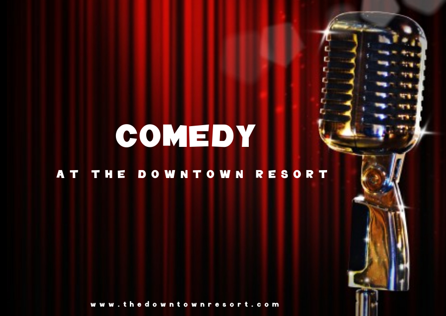Comedy at The Downtown Hotel Resort & Spa